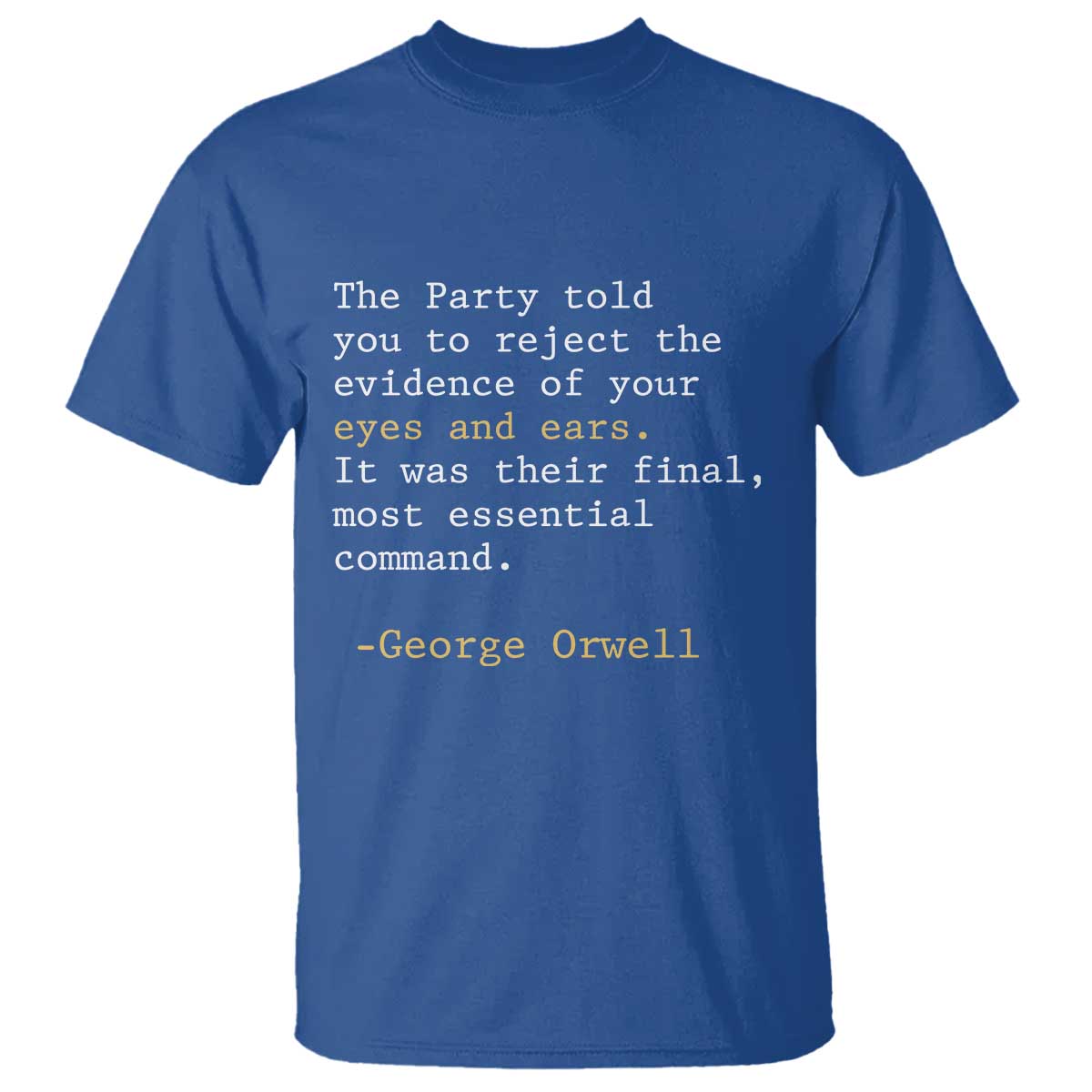 The Party Told You To Reject The Evidence Of Your Eyes T Shirt George Orwell