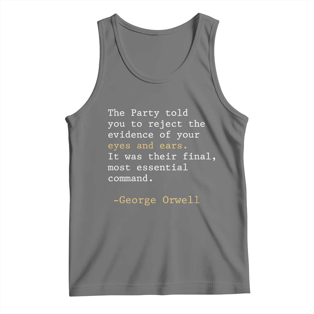 The Party Told You To Reject The Evidence Of Your Eyes Tank Top George Orwell