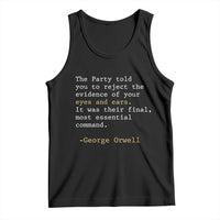 The Party Told You To Reject The Evidence Of Your Eyes Tank Top George Orwell