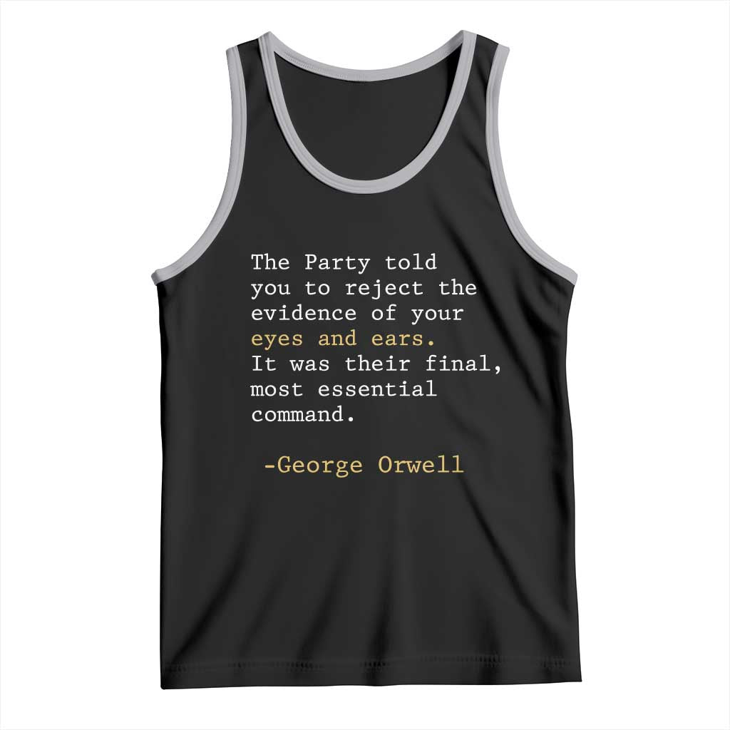 The Party Told You To Reject The Evidence Of Your Eyes Tank Top George Orwell