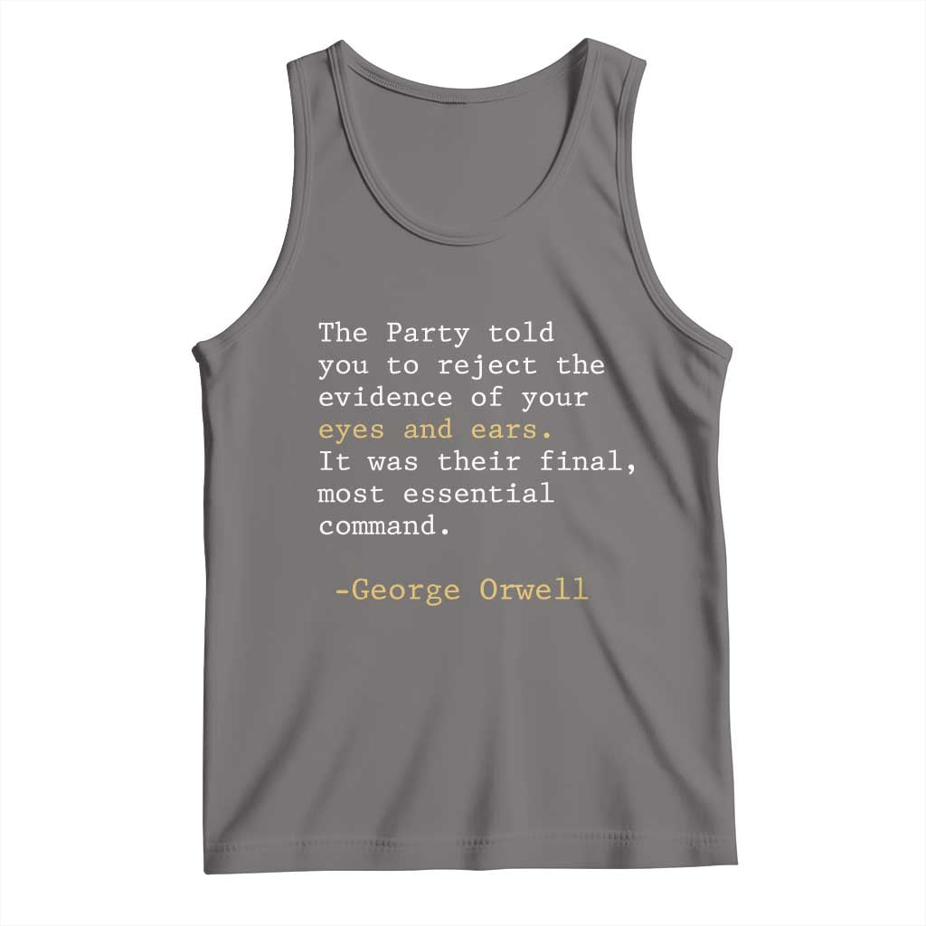 The Party Told You To Reject The Evidence Of Your Eyes Tank Top George Orwell