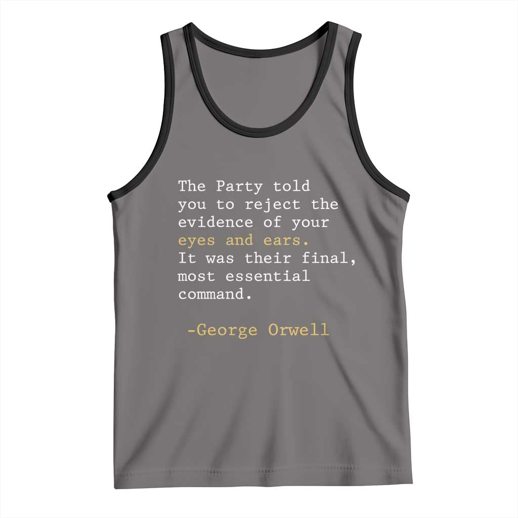 The Party Told You To Reject The Evidence Of Your Eyes Tank Top George Orwell