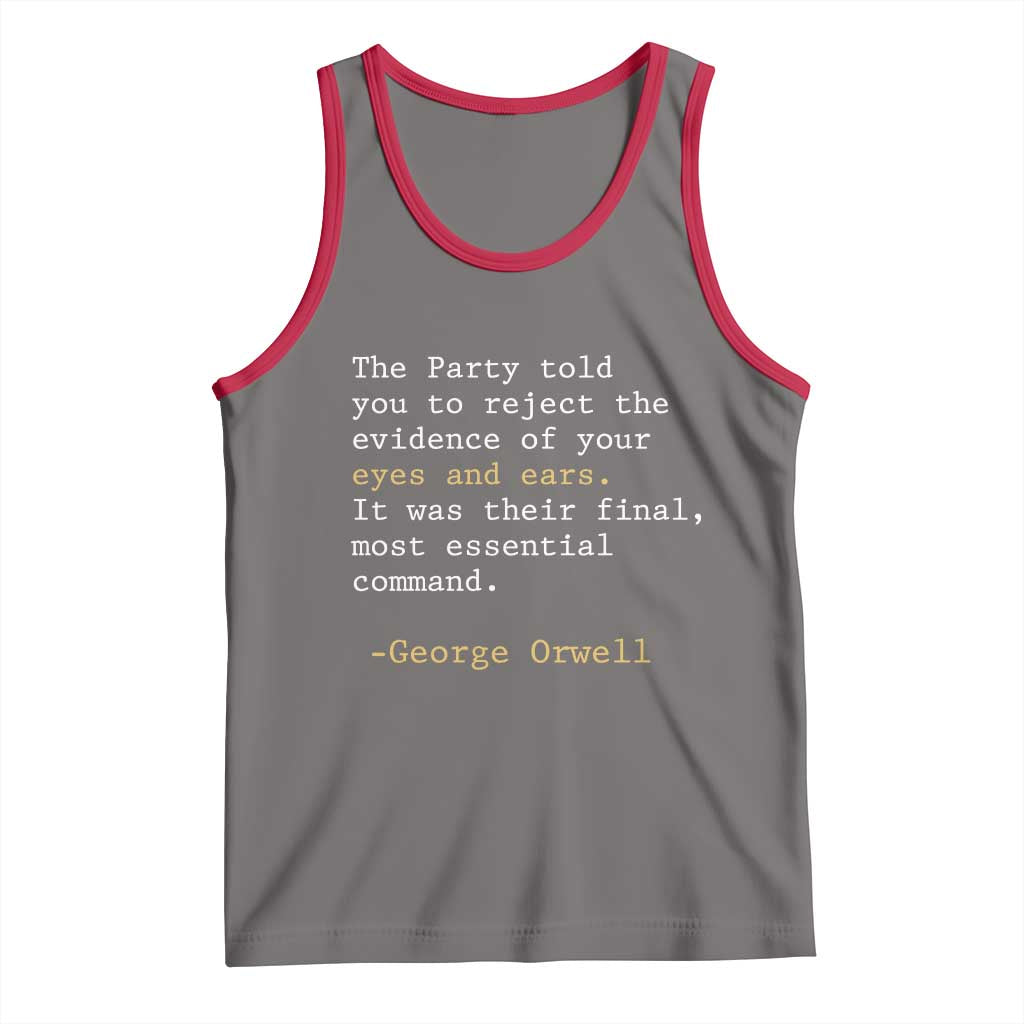 The Party Told You To Reject The Evidence Of Your Eyes Tank Top George Orwell
