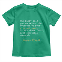 The Party Told You To Reject The Evidence Of Your Eyes Toddler T Shirt George Orwell