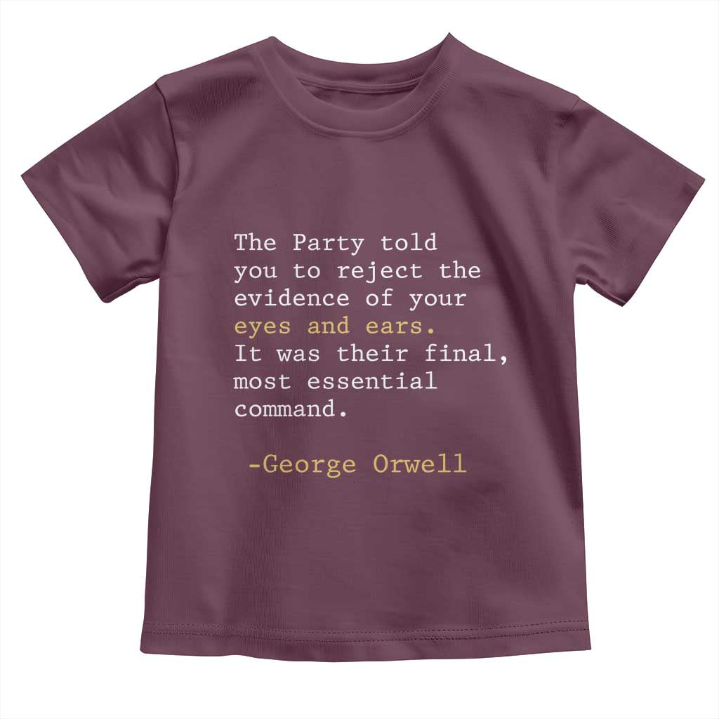 The Party Told You To Reject The Evidence Of Your Eyes Toddler T Shirt George Orwell