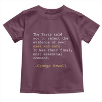 The Party Told You To Reject The Evidence Of Your Eyes Toddler T Shirt George Orwell