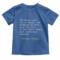 The Party Told You To Reject The Evidence Of Your Eyes Toddler T Shirt George Orwell