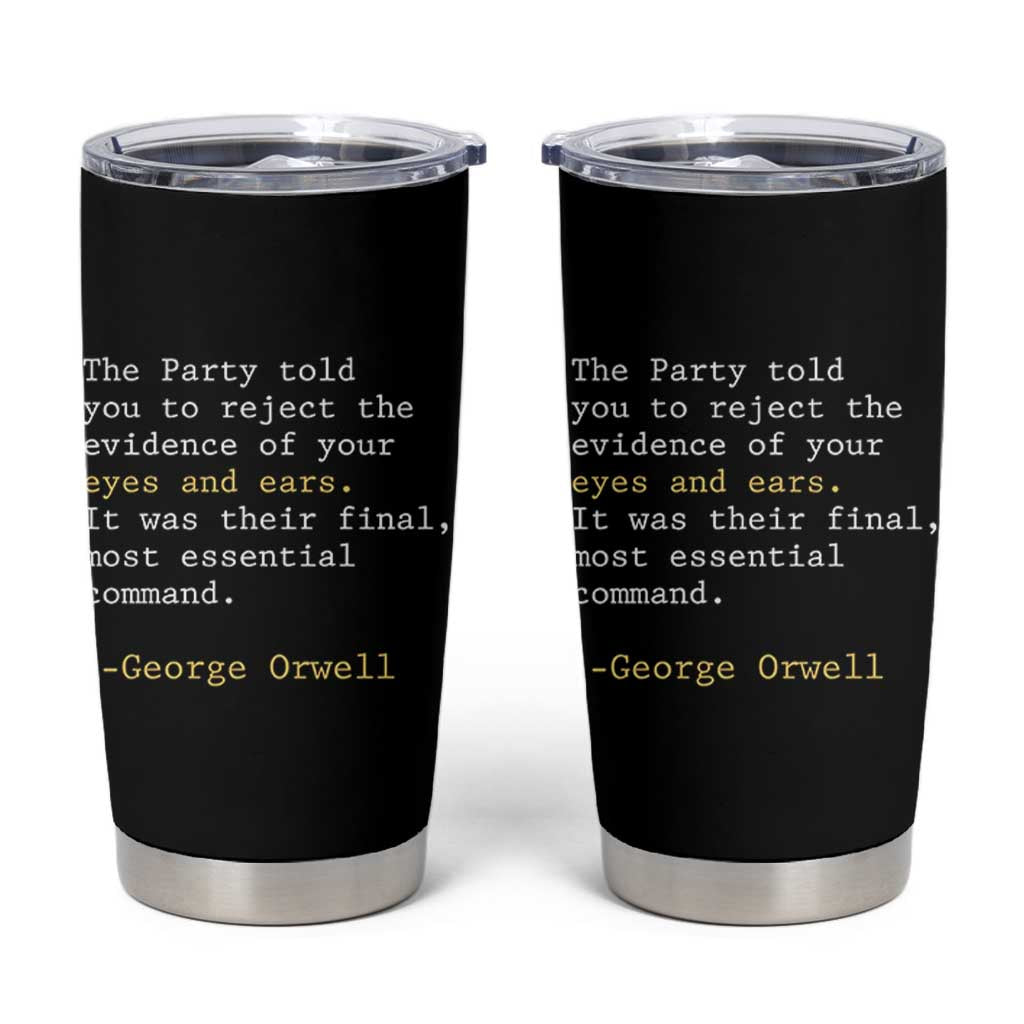 The Party Told You To Reject The Evidence Of Your Eyes Tumbler Cup George Orwell