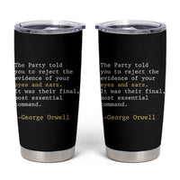 The Party Told You To Reject The Evidence Of Your Eyes Tumbler Cup George Orwell