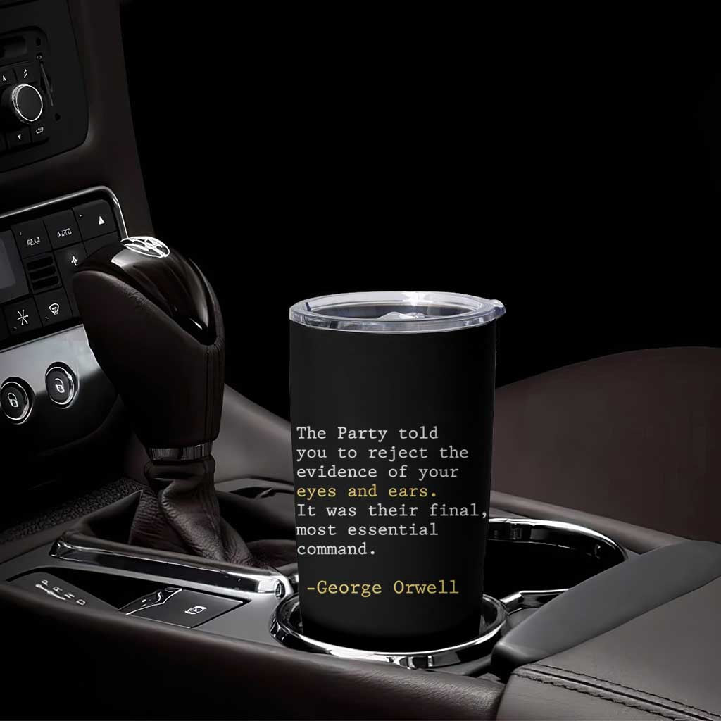 The Party Told You To Reject The Evidence Of Your Eyes Tumbler Cup George Orwell