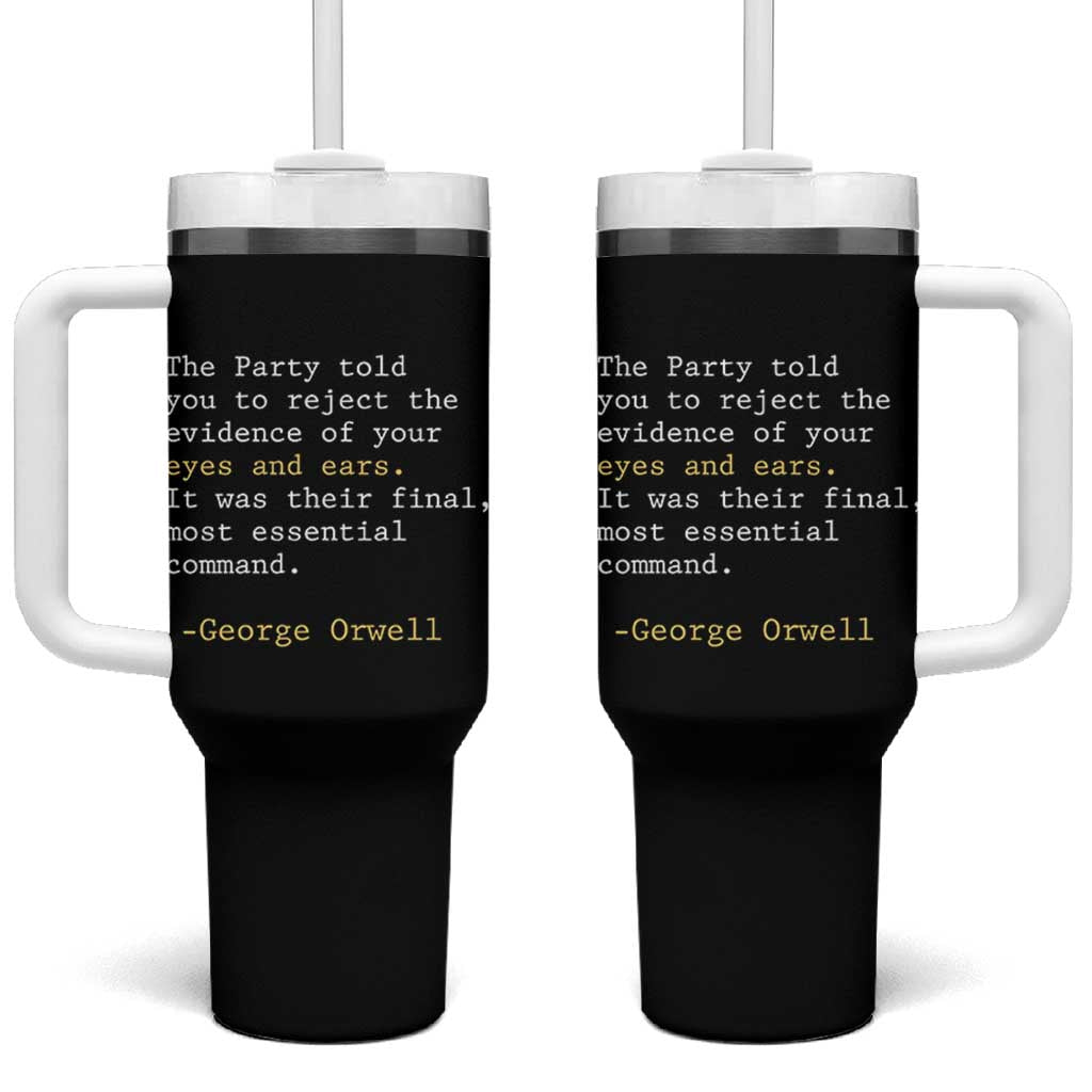 The Party Told You To Reject The Evidence Of Your Eyes Tumbler With Handle George Orwell