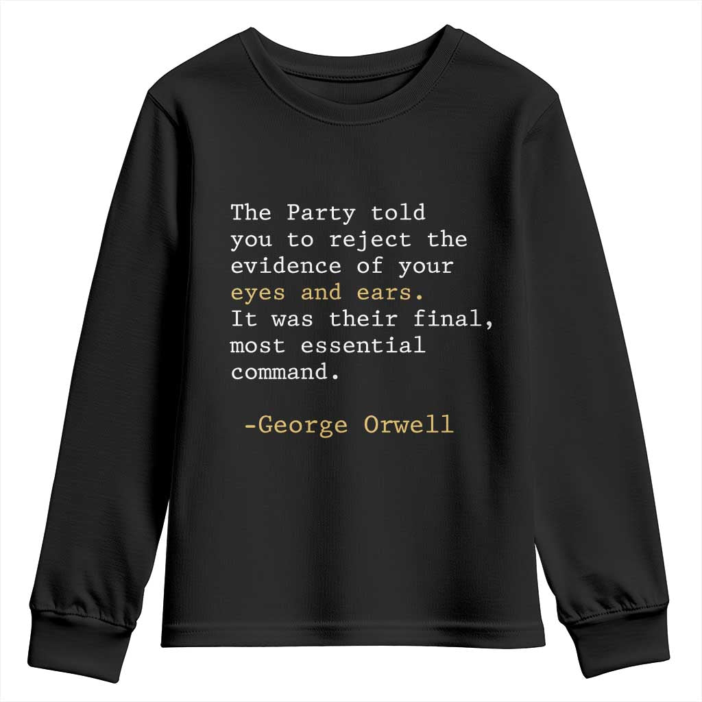 The Party Told You To Reject The Evidence Of Your Eyes Youth Sweatshirt George Orwell