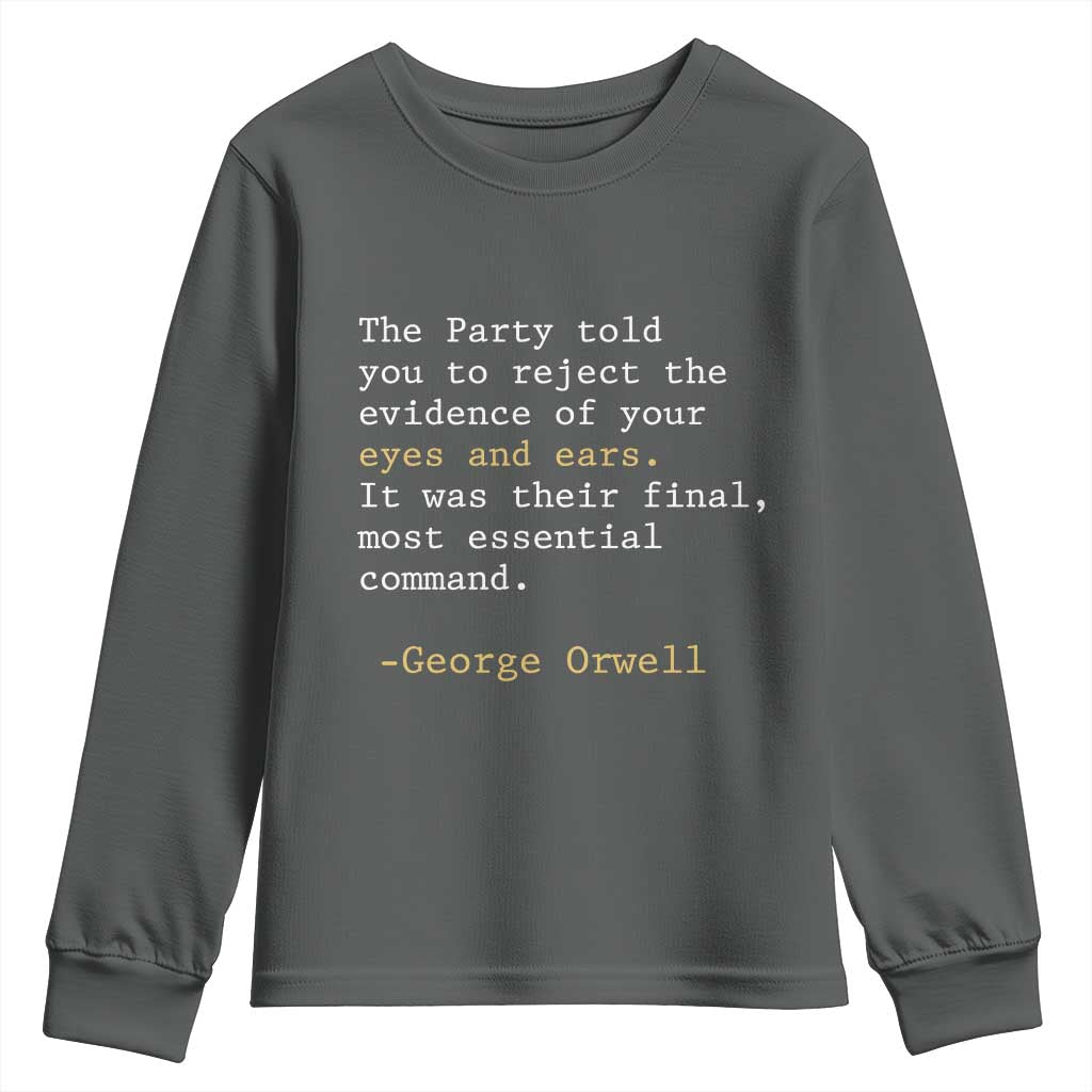 The Party Told You To Reject The Evidence Of Your Eyes Youth Sweatshirt George Orwell
