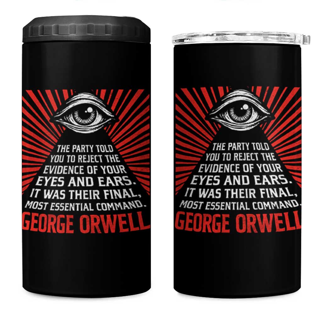 The Party Told You To Reject The Evidence Of Your Eyes 4 in 1 Can Cooler Tumbler Protest Inequality George Orwell