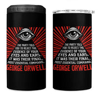 The Party Told You To Reject The Evidence Of Your Eyes 4 in 1 Can Cooler Tumbler Protest Inequality George Orwell