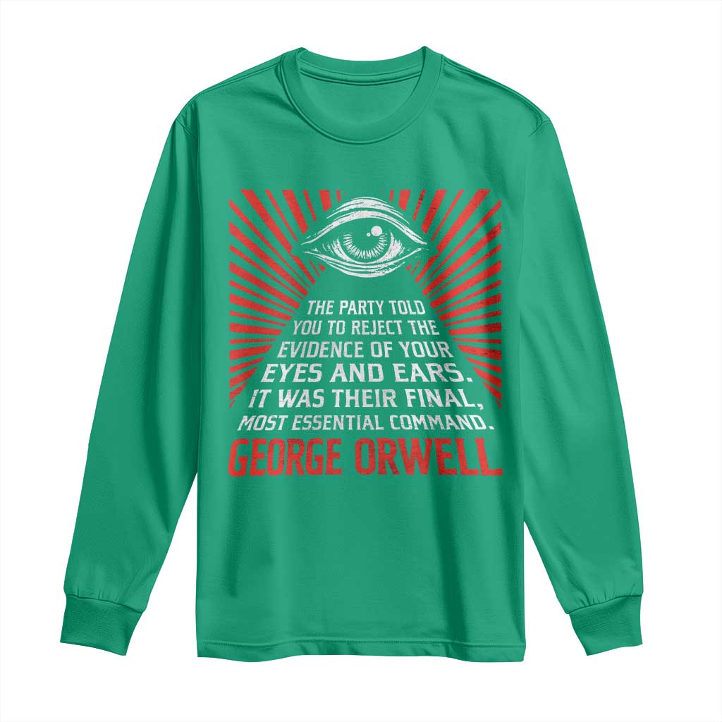 The Party Told You To Reject The Evidence Of Your Eyes Long Sleeve Shirt Protest Inequality George Orwell