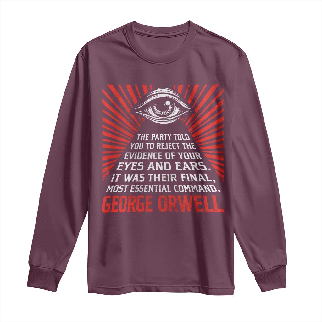 The Party Told You To Reject The Evidence Of Your Eyes Long Sleeve Shirt Protest Inequality George Orwell