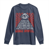 The Party Told You To Reject The Evidence Of Your Eyes Long Sleeve Shirt Protest Inequality George Orwell