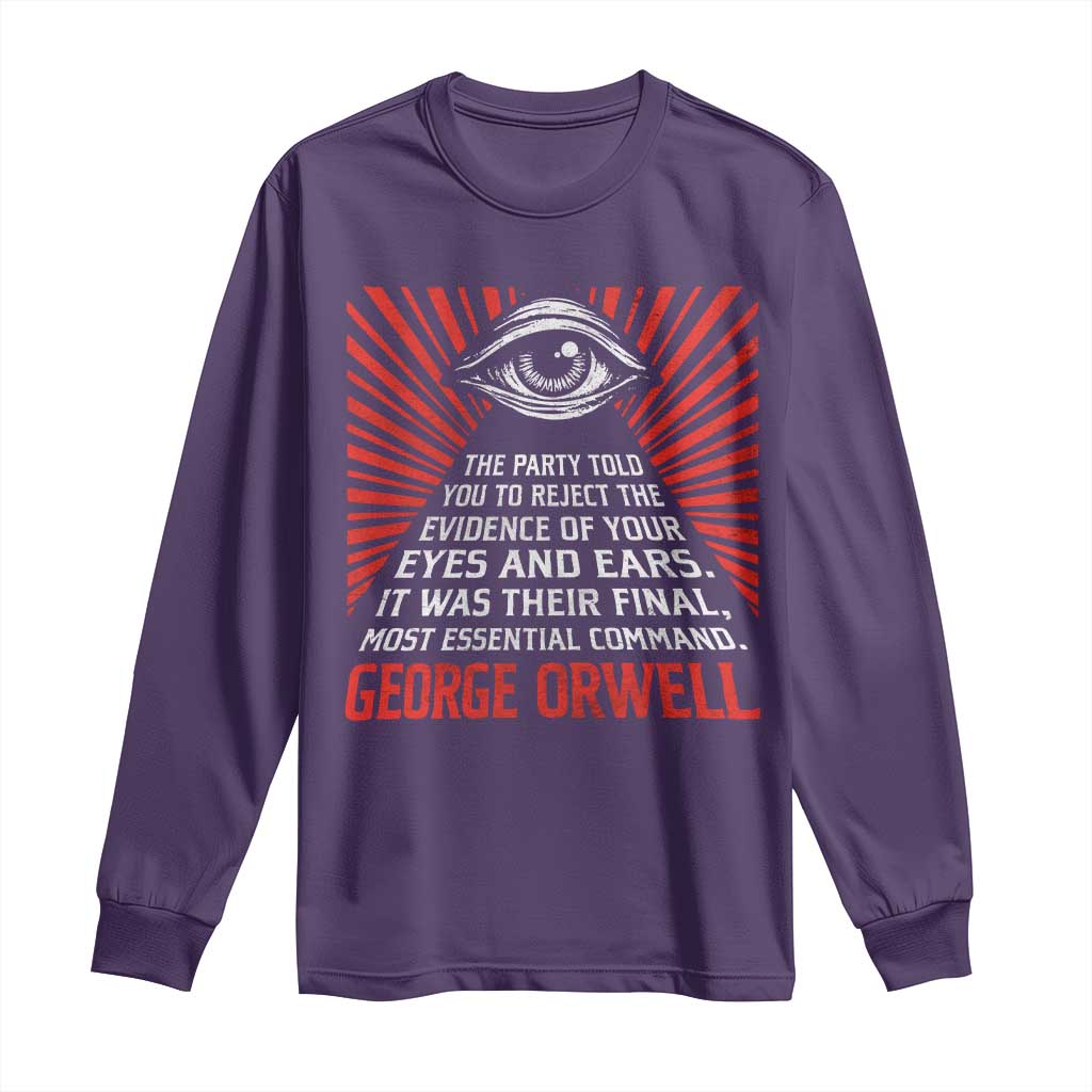 The Party Told You To Reject The Evidence Of Your Eyes Long Sleeve Shirt Protest Inequality George Orwell