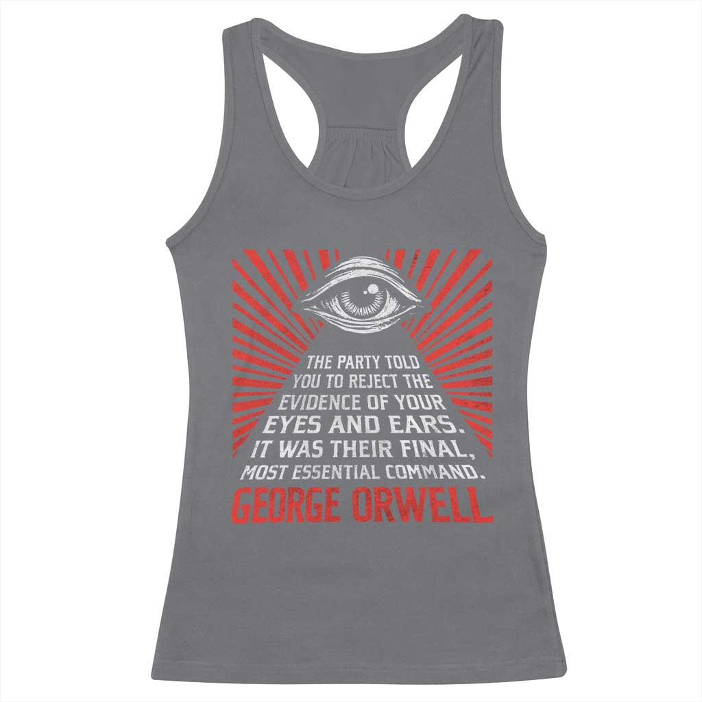 The Party Told You To Reject The Evidence Of Your Eyes Racerback Tank Top Protest Inequality George Orwell