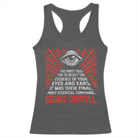 The Party Told You To Reject The Evidence Of Your Eyes Racerback Tank Top Protest Inequality George Orwell