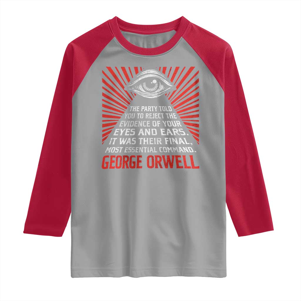 The Party Told You To Reject The Evidence Of Your Eyes Raglan Shirt Protest Inequality George Orwell