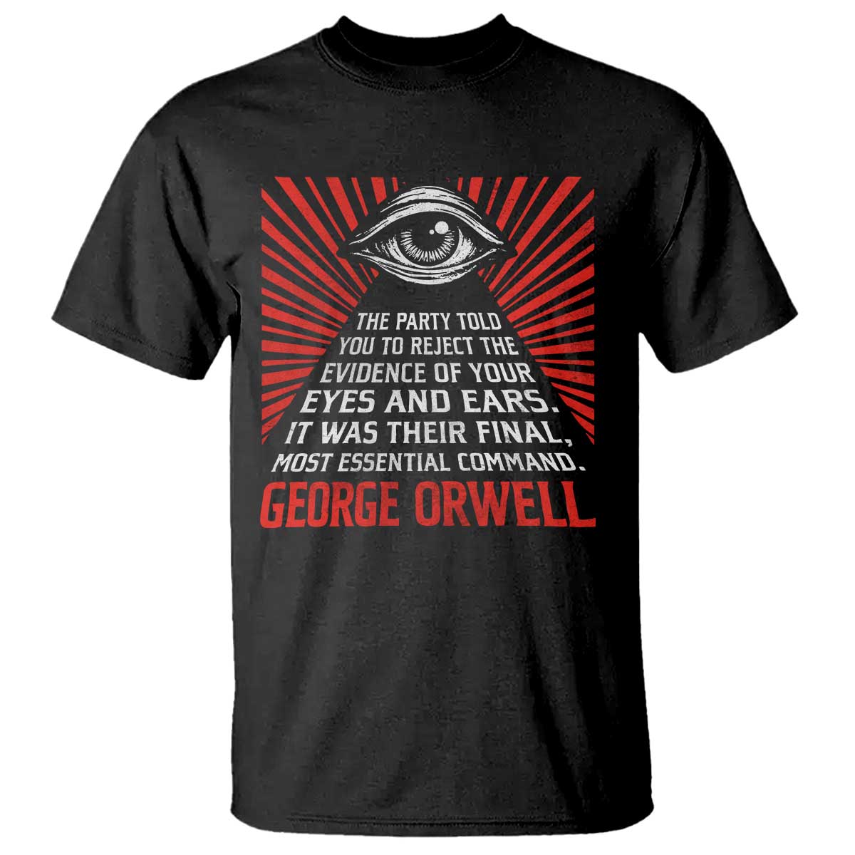 The Party Told You To Reject The Evidence Of Your Eyes T Shirt Protest Inequality George Orwell
