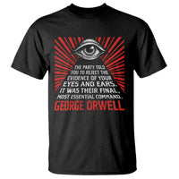The Party Told You To Reject The Evidence Of Your Eyes T Shirt Protest Inequality George Orwell