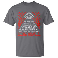The Party Told You To Reject The Evidence Of Your Eyes T Shirt Protest Inequality George Orwell