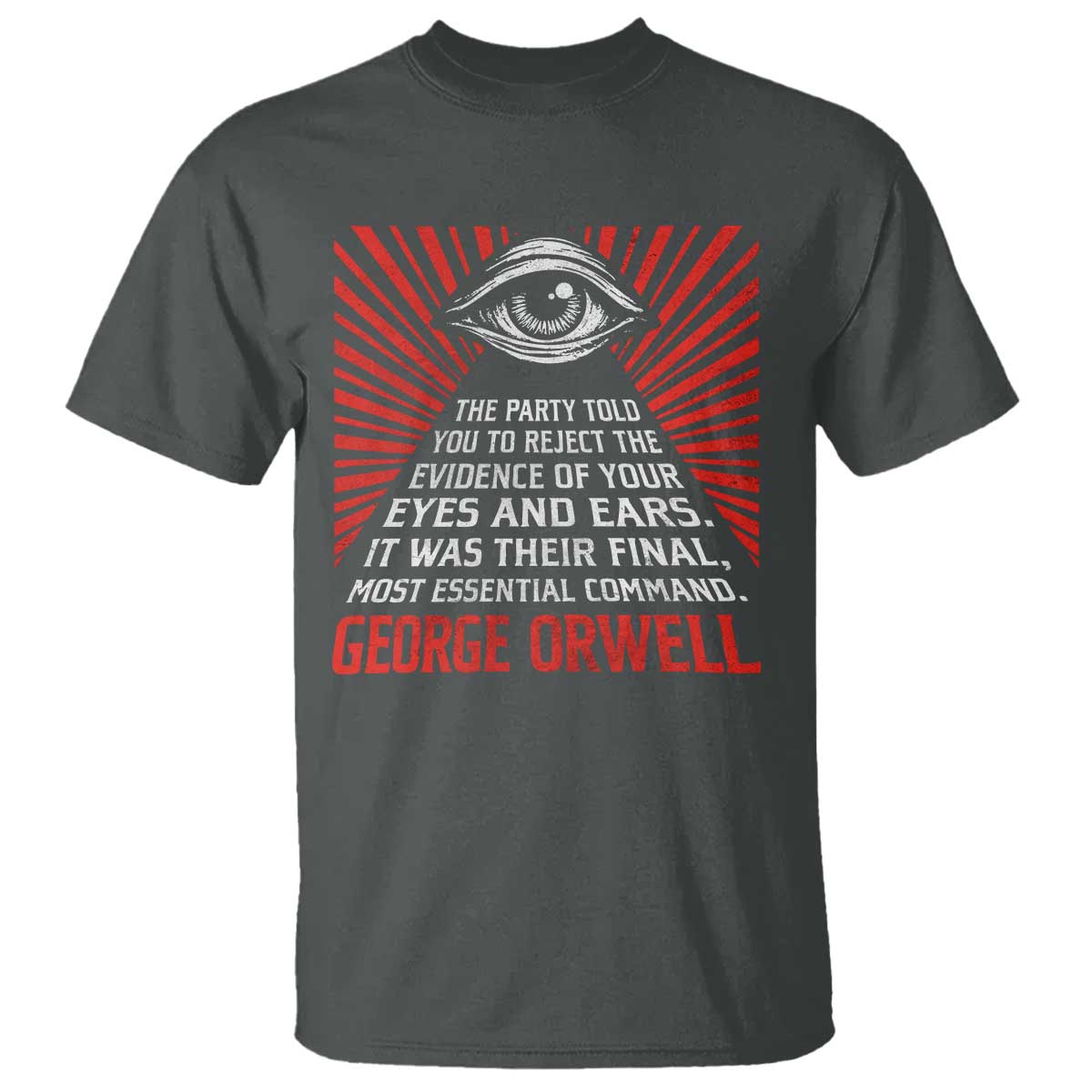 The Party Told You To Reject The Evidence Of Your Eyes T Shirt Protest Inequality George Orwell