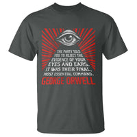 The Party Told You To Reject The Evidence Of Your Eyes T Shirt Protest Inequality George Orwell