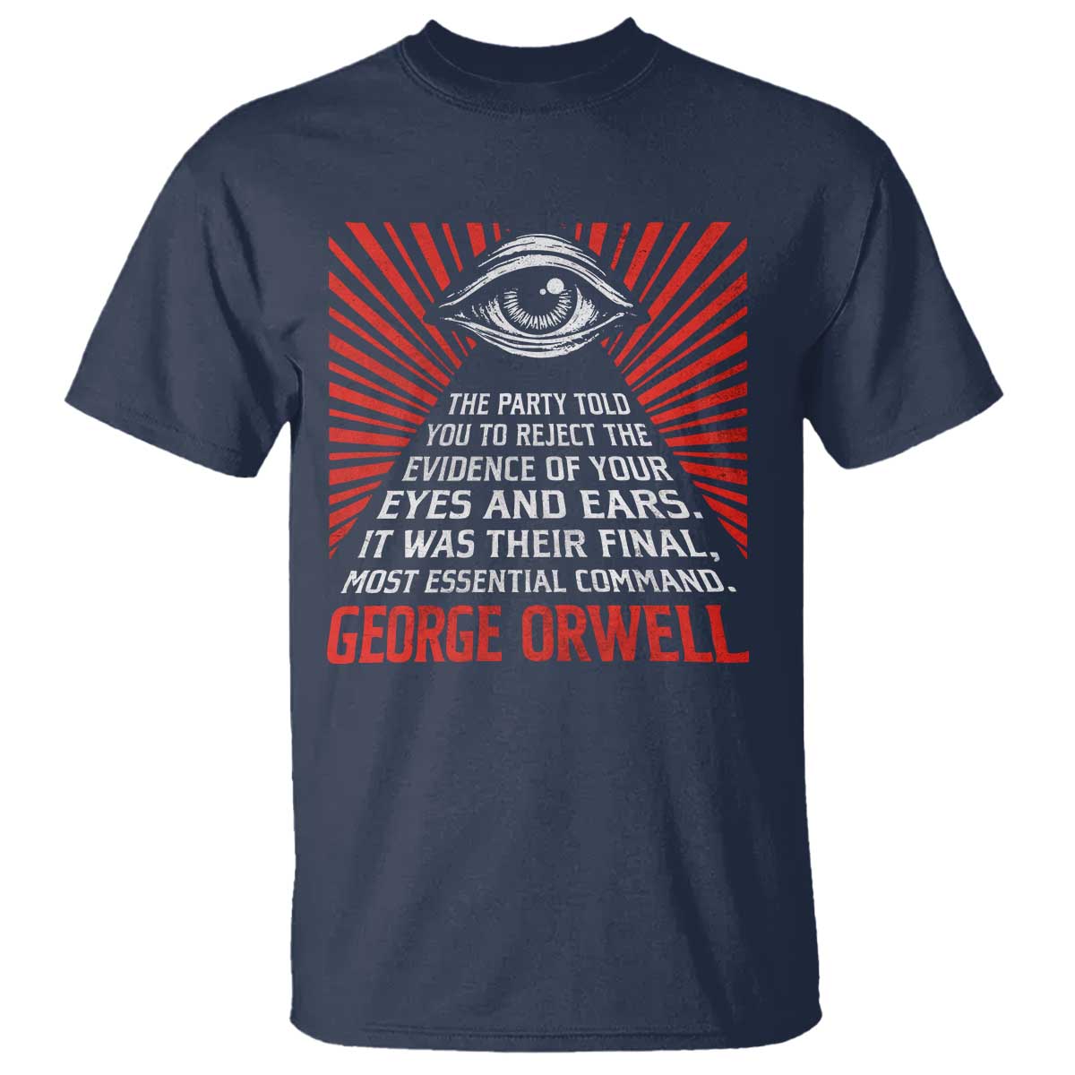 The Party Told You To Reject The Evidence Of Your Eyes T Shirt Protest Inequality George Orwell