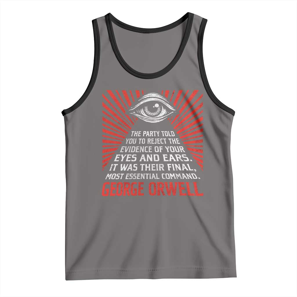 The Party Told You To Reject The Evidence Of Your Eyes Tank Top Protest Inequality George Orwell