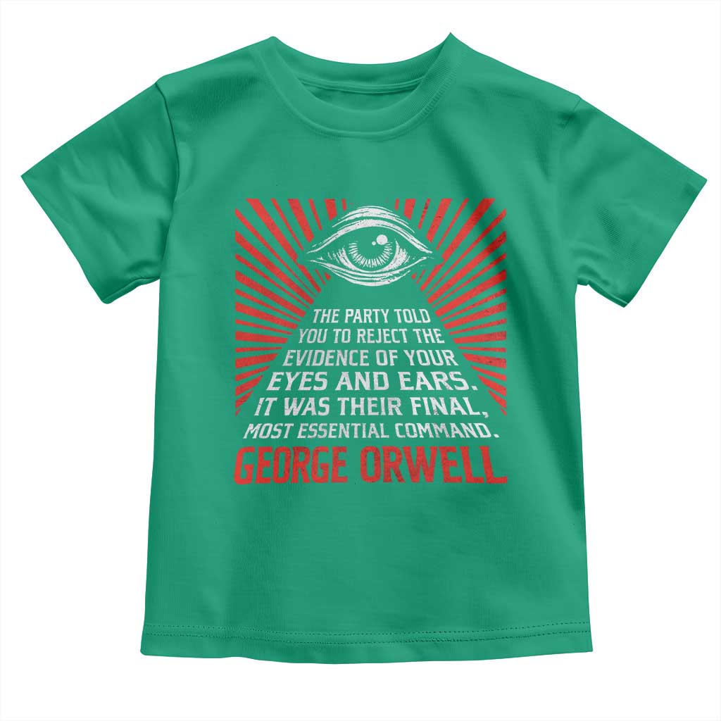 The Party Told You To Reject The Evidence Of Your Eyes Toddler T Shirt Protest Inequality George Orwell