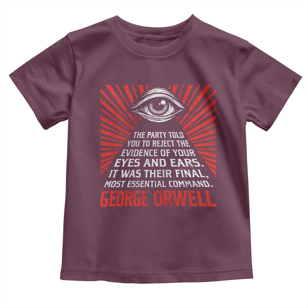 The Party Told You To Reject The Evidence Of Your Eyes Toddler T Shirt Protest Inequality George Orwell