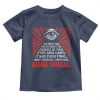 The Party Told You To Reject The Evidence Of Your Eyes Toddler T Shirt Protest Inequality George Orwell