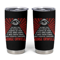 The Party Told You To Reject The Evidence Of Your Eyes Tumbler Cup Protest Inequality George Orwell