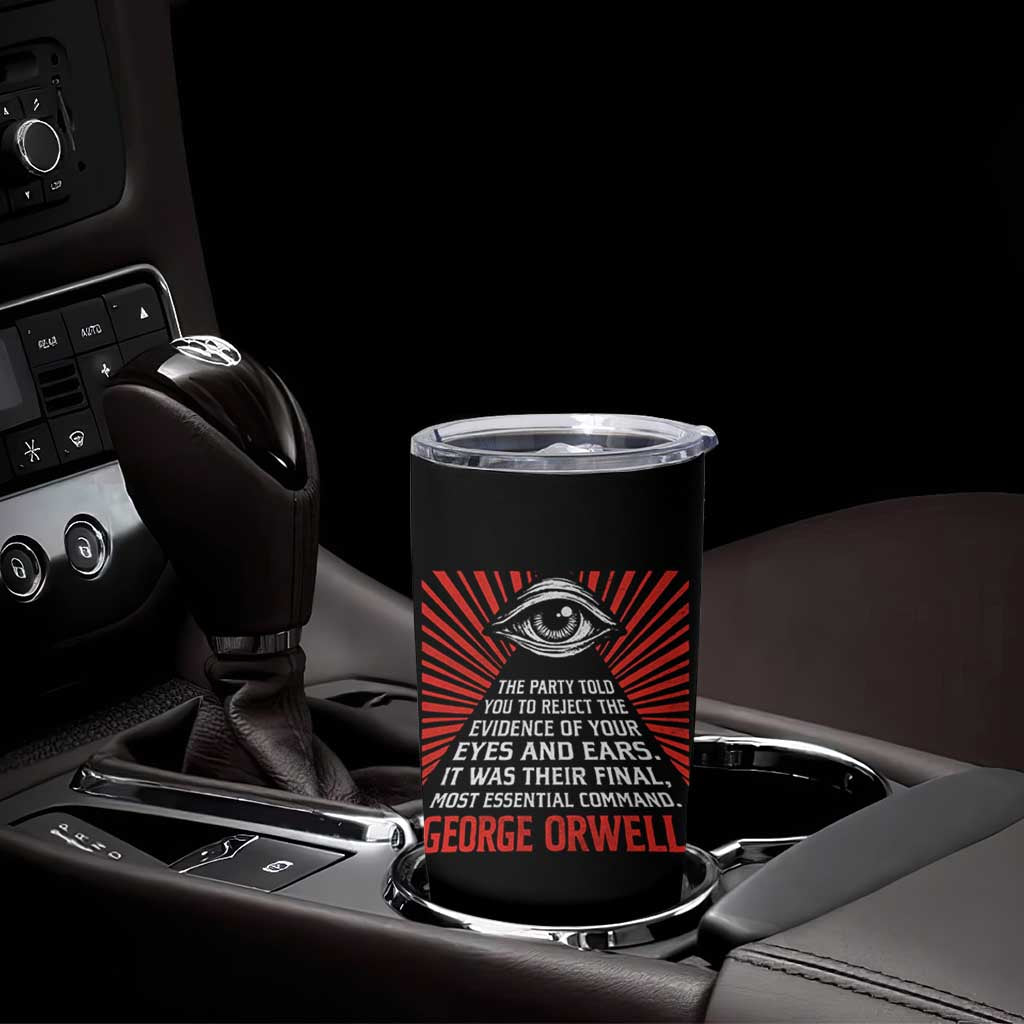 The Party Told You To Reject The Evidence Of Your Eyes Tumbler Cup Protest Inequality George Orwell