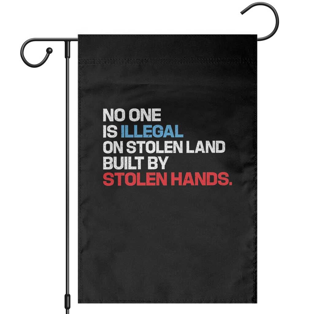 No One Is Illegal On Stolen Land Garden Flag Built by Stolen Hands