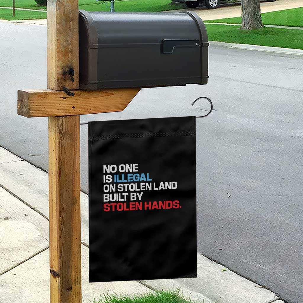 No One Is Illegal On Stolen Land Garden Flag Built by Stolen Hands