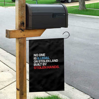 No One Is Illegal On Stolen Land Garden Flag Built by Stolen Hands