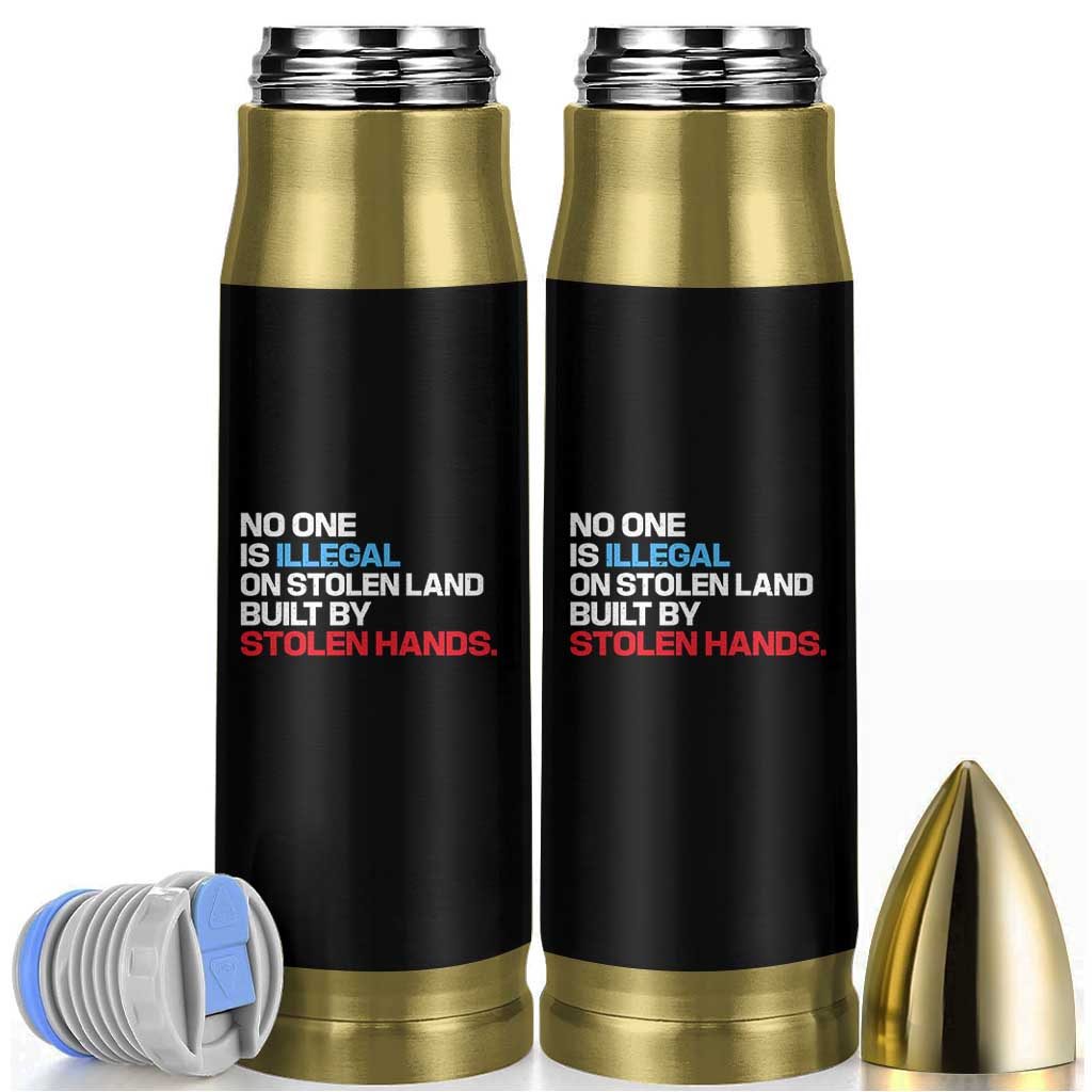 No One Is Illegal On Stolen Land Bullet Tumbler Built by Stolen Hands