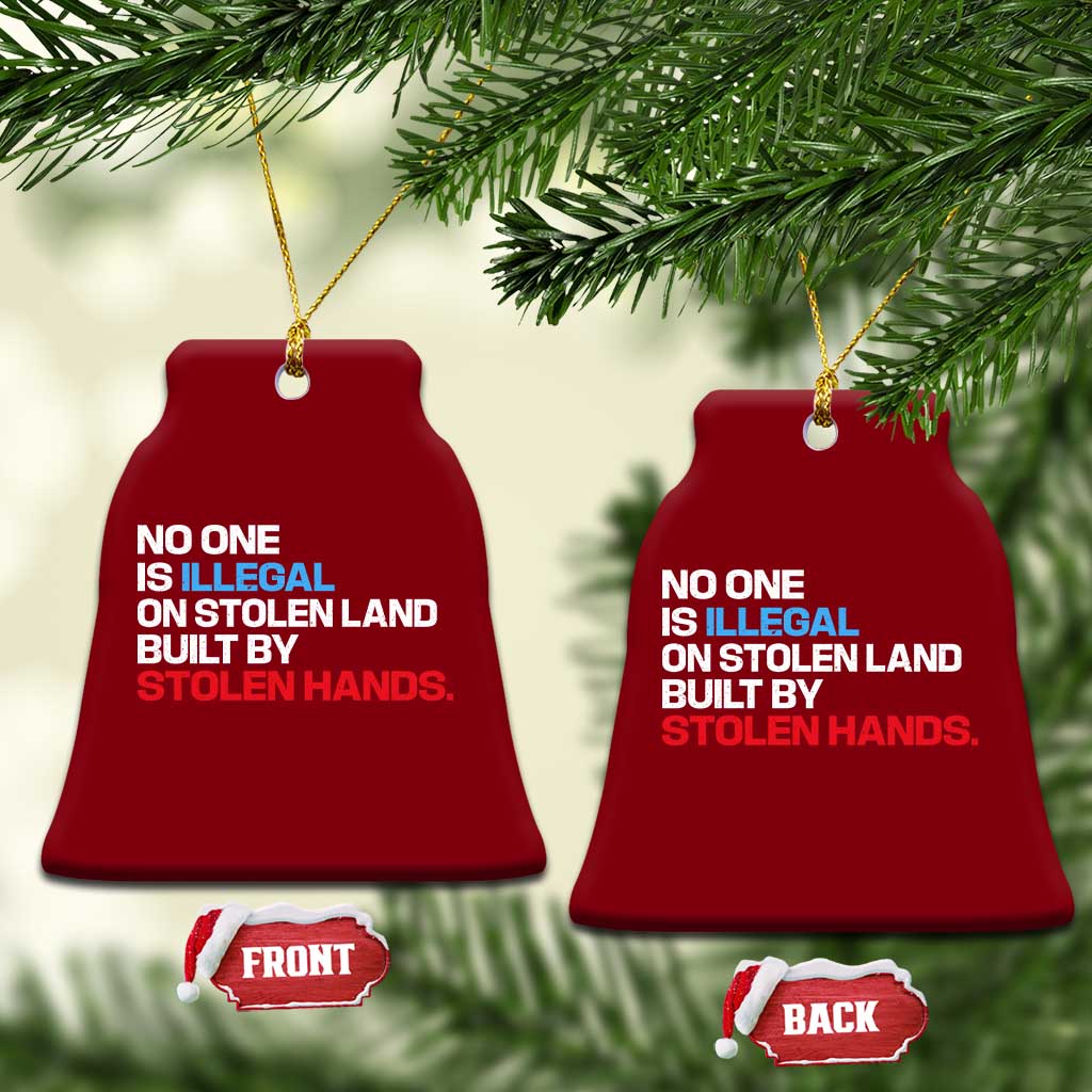 No One Is Illegal On Stolen Land Ceramic Ornament Built by Stolen Hands