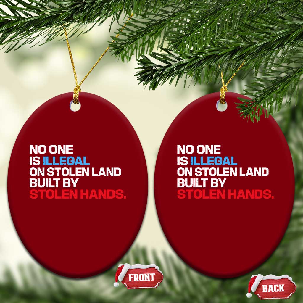 No One Is Illegal On Stolen Land Ceramic Ornament Built by Stolen Hands