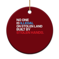 No One Is Illegal On Stolen Land Ceramic Ornament Built by Stolen Hands