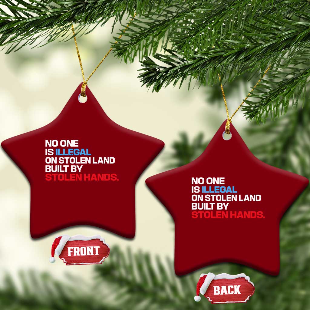 No One Is Illegal On Stolen Land Ceramic Ornament Built by Stolen Hands