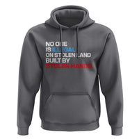No One Is Illegal On Stolen Land Hoodie Built by Stolen Hands