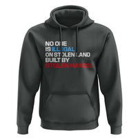 No One Is Illegal On Stolen Land Hoodie Built by Stolen Hands