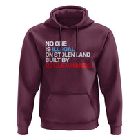 No One Is Illegal On Stolen Land Hoodie Built by Stolen Hands