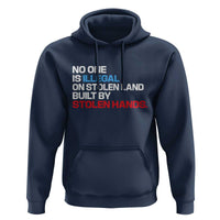 No One Is Illegal On Stolen Land Hoodie Built by Stolen Hands